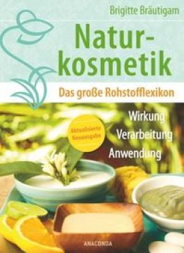 Naturkosmetik Das große Rohstofflexikon